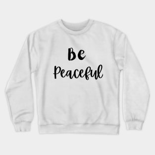 Be Peaceful Crewneck Sweatshirt